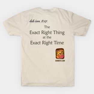 Exact Right Thing at the Exact Right Time T-Shirt